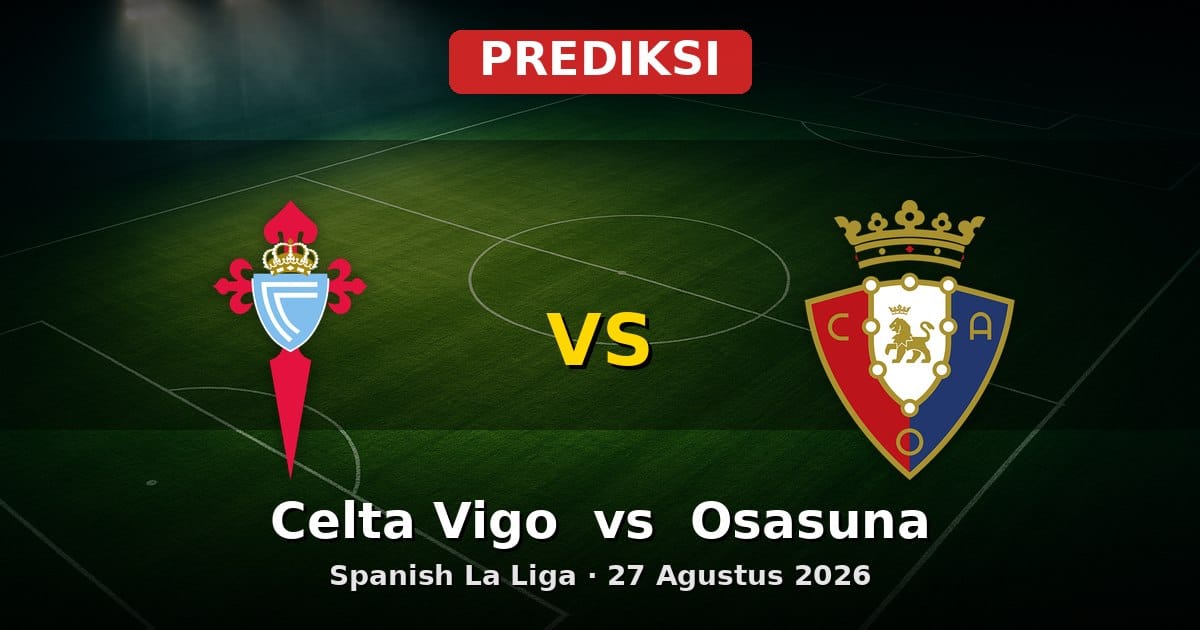 Prediksi Celta Vigo vs Osasuna La Liga 27 Agustus 2026