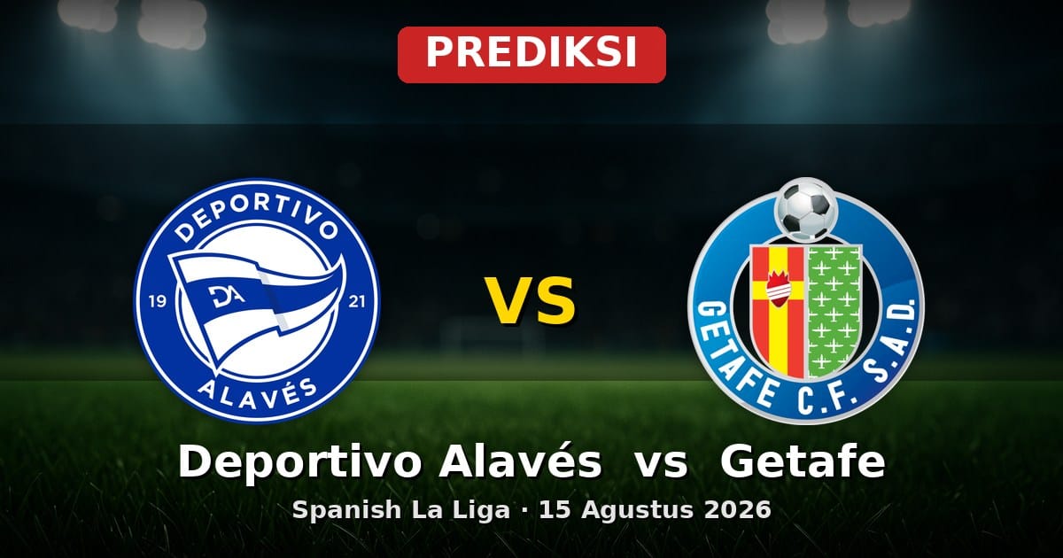 Prediksi Deportivo Alavés vs Getafe La Liga 15 Agustus 2026
