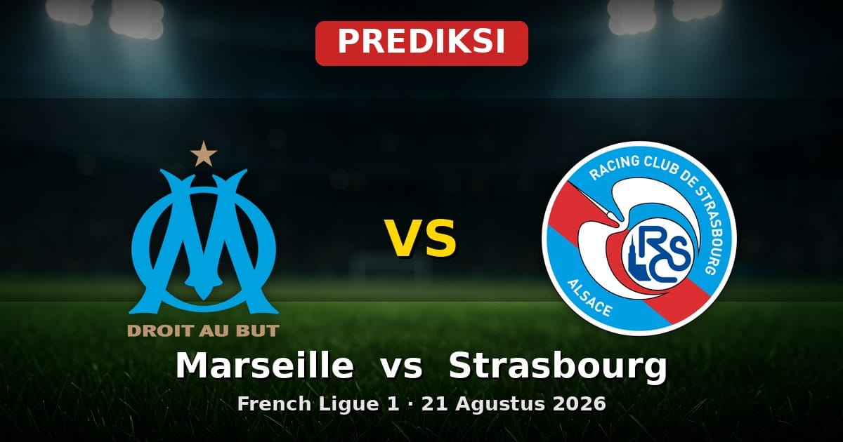 Prediksi Marseille vs Strasbourg Ligue 1 21 Agustus 2026