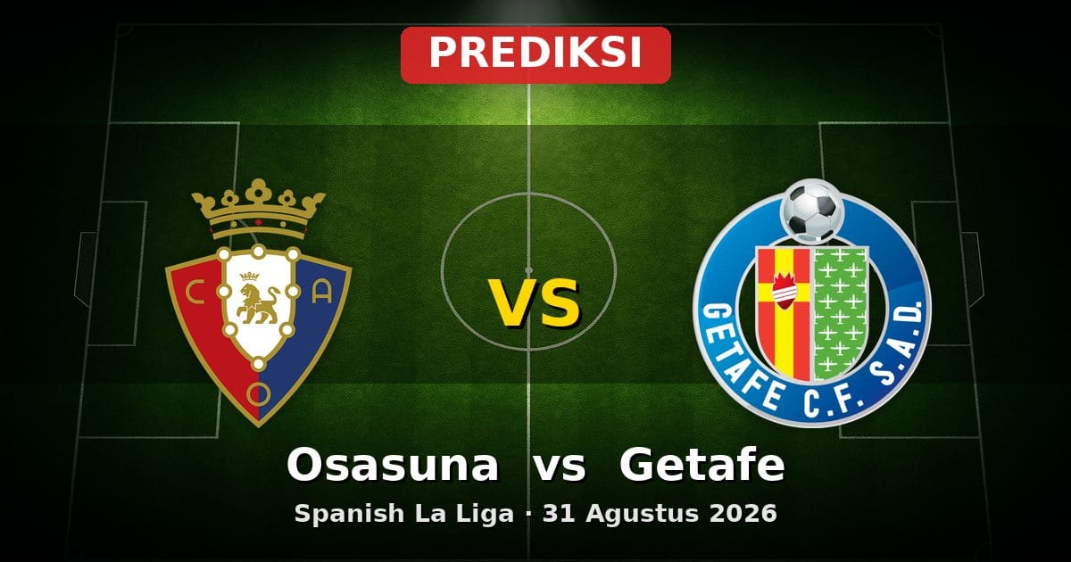 Prediksi Osasuna vs Getafe La Liga 31 Agustus 2026: Duel Sengit di Navarra
