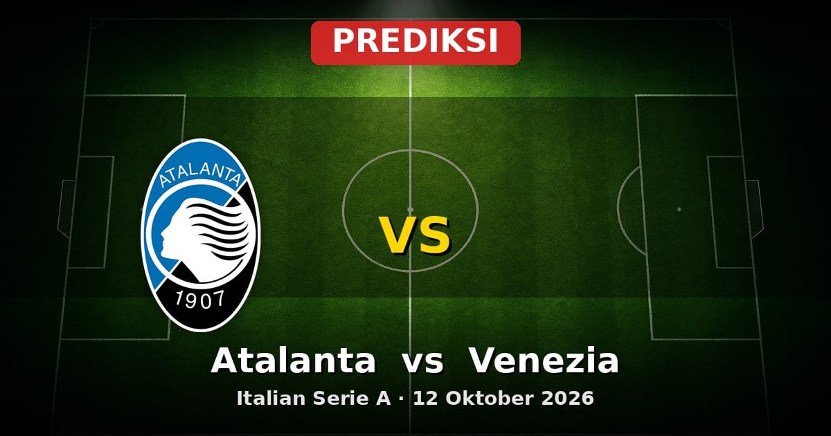 Prediksi Atalanta vs Venezia Serie A 12 Oktober 2026