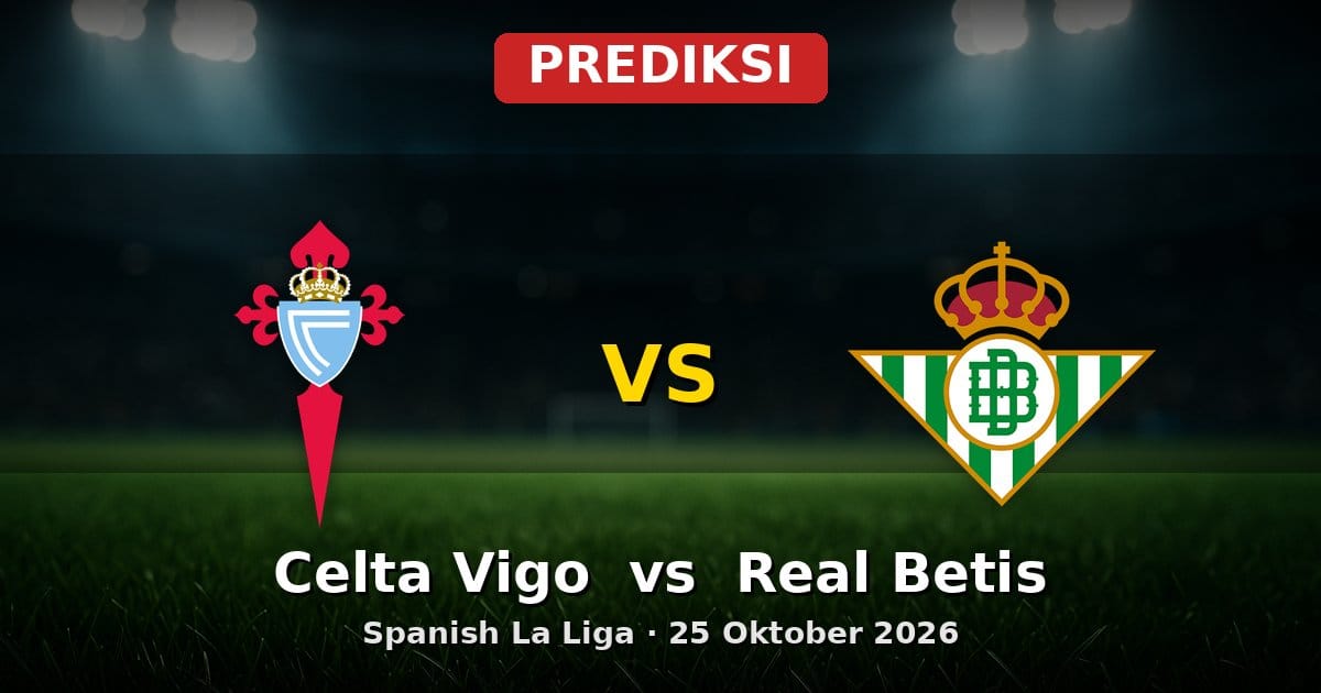 Prediksi Celta Vigo vs Real Betis La Liga 25 Oktober 2026