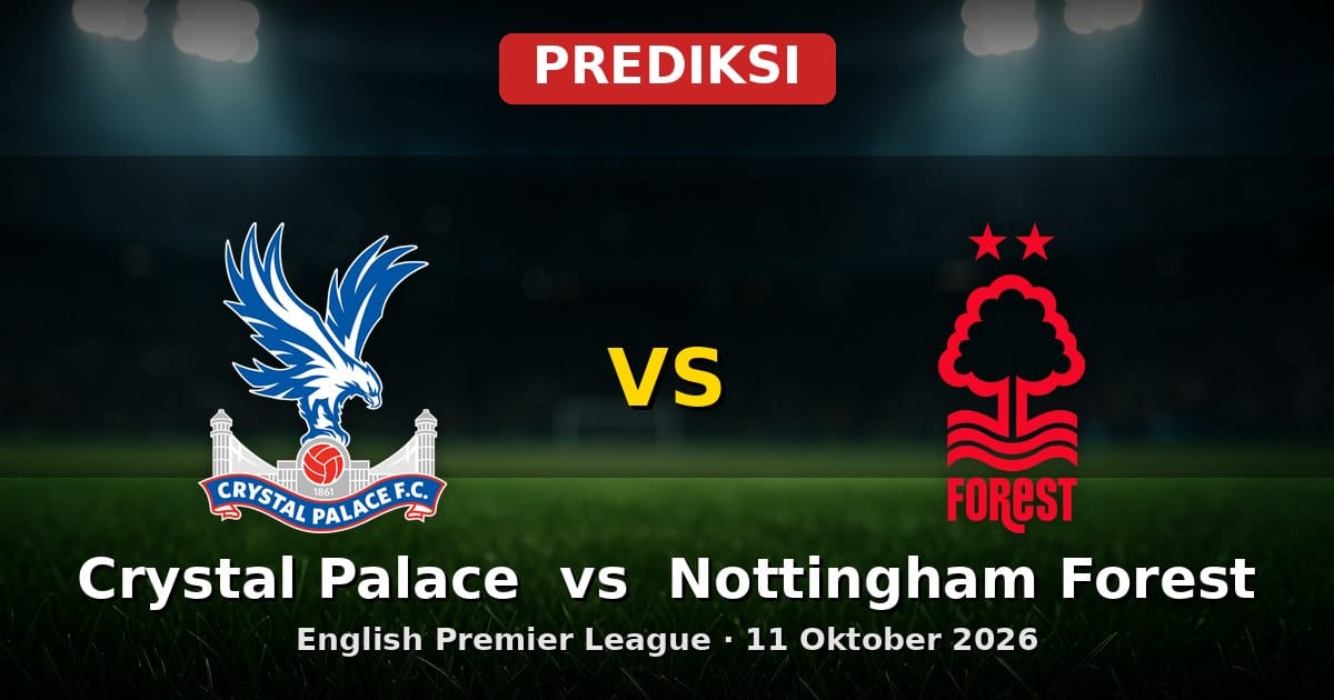 Prediksi Crystal Palace vs Nottingham Forest EPL 11 Oktober 2026