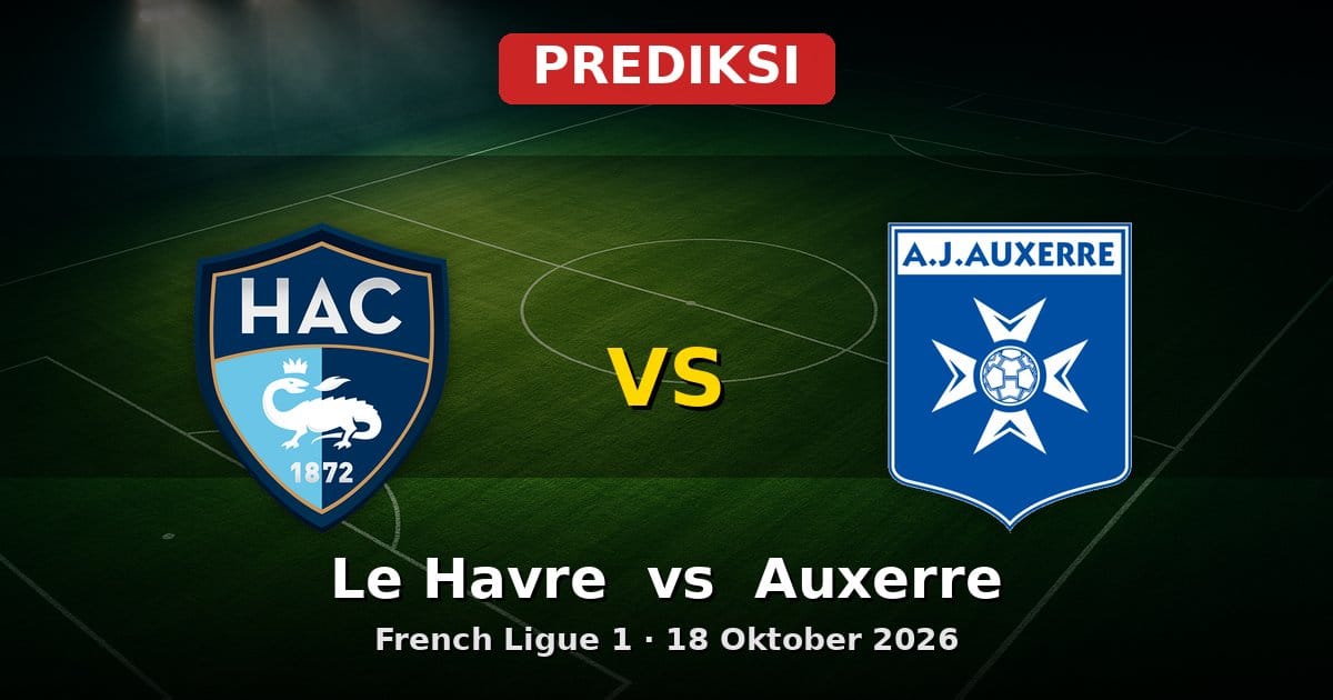 Prediksi Le Havre vs Auxerre Ligue 1 18 Oktober 2026