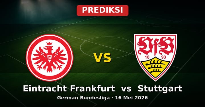 Prediksi Eintracht Frankfurt vs Stuttgart German Bundesliga 16 Mei 2026