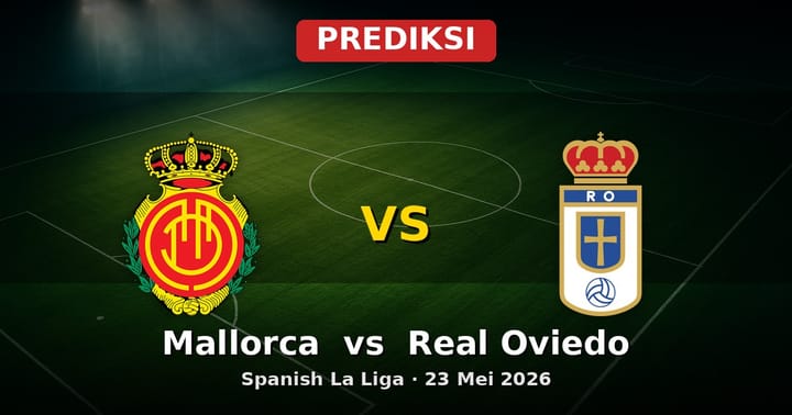 Prediksi Mallorca vs Real Oviedo La Liga 23 Mei 2026