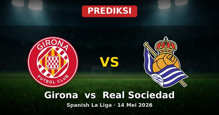 Prediksi Girona vs Real Sociedad La Liga 14 Mei 2026
