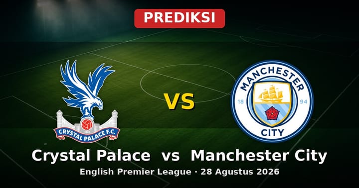 Prediksi Crystal Palace vs Manchester City Liga Inggris 28 Agustus 2026