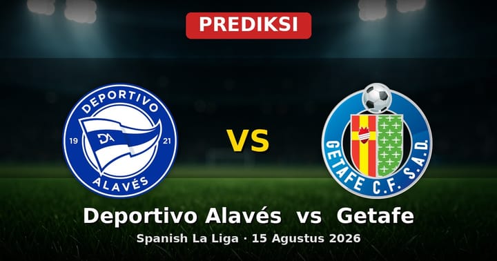 Prediksi Deportivo Alavés vs Getafe La Liga 15 Agustus 2026