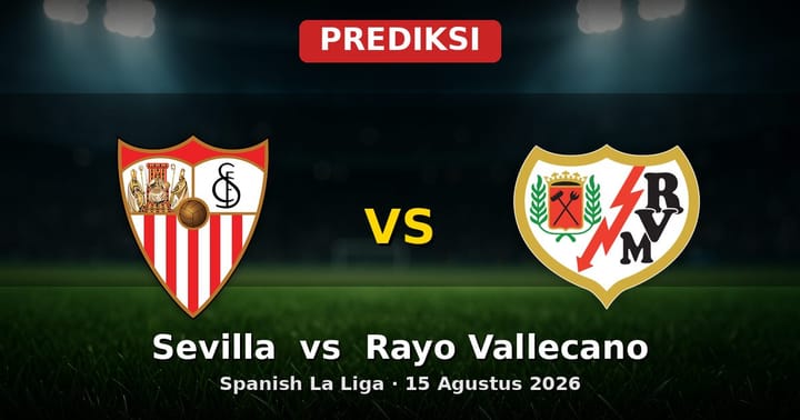 Prediksi Sevilla vs Rayo Vallecano La Liga 15 Agustus 2026