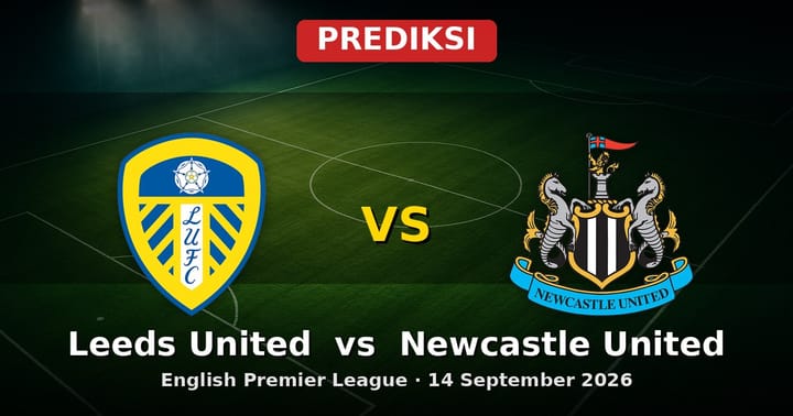 Prediksi Leeds United vs Newcastle United EPL 14 September 2026