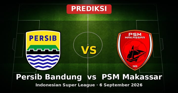 Prediksi Persib Bandung vs PSM Makassar Liga Indonesia 6 September 2026