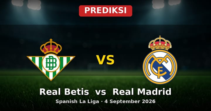 Prediksi Real Betis vs Real Madrid La Liga 4 September 2026