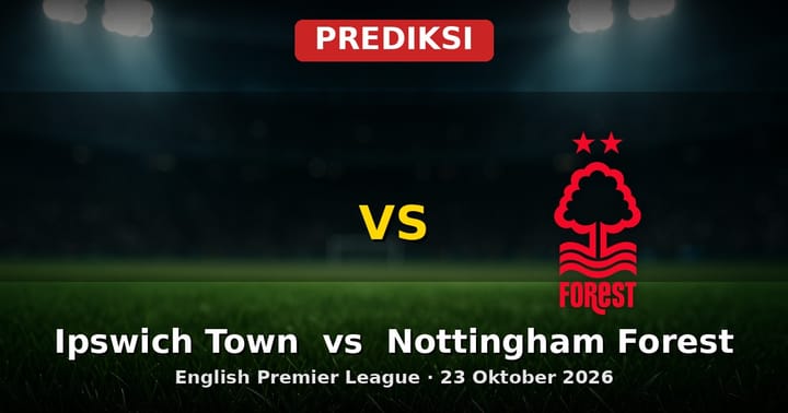Prediksi Ipswich Town vs Nottingham Forest EPL 23 Oktober 2026