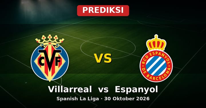 Prediksi Villarreal vs Espanyol La Liga 30 Oktober 2026